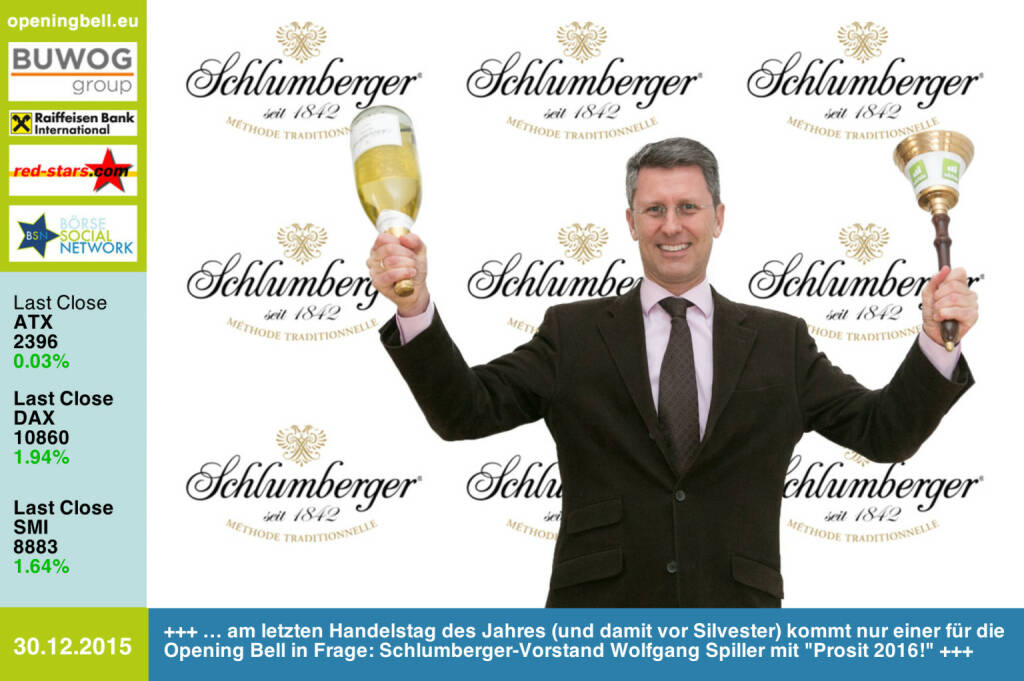 #openingbell am 30.12.: Am letzten Handelstag des Jahres (und damit vor Silvester) kommt nur einer für die Opening Bell in Frage - Schlumberger-Vorstand Wolfgang Spiller mit Prosit 2016! http://www.schlumberger.at http://www.openingbell.eu (30.12.2015) 