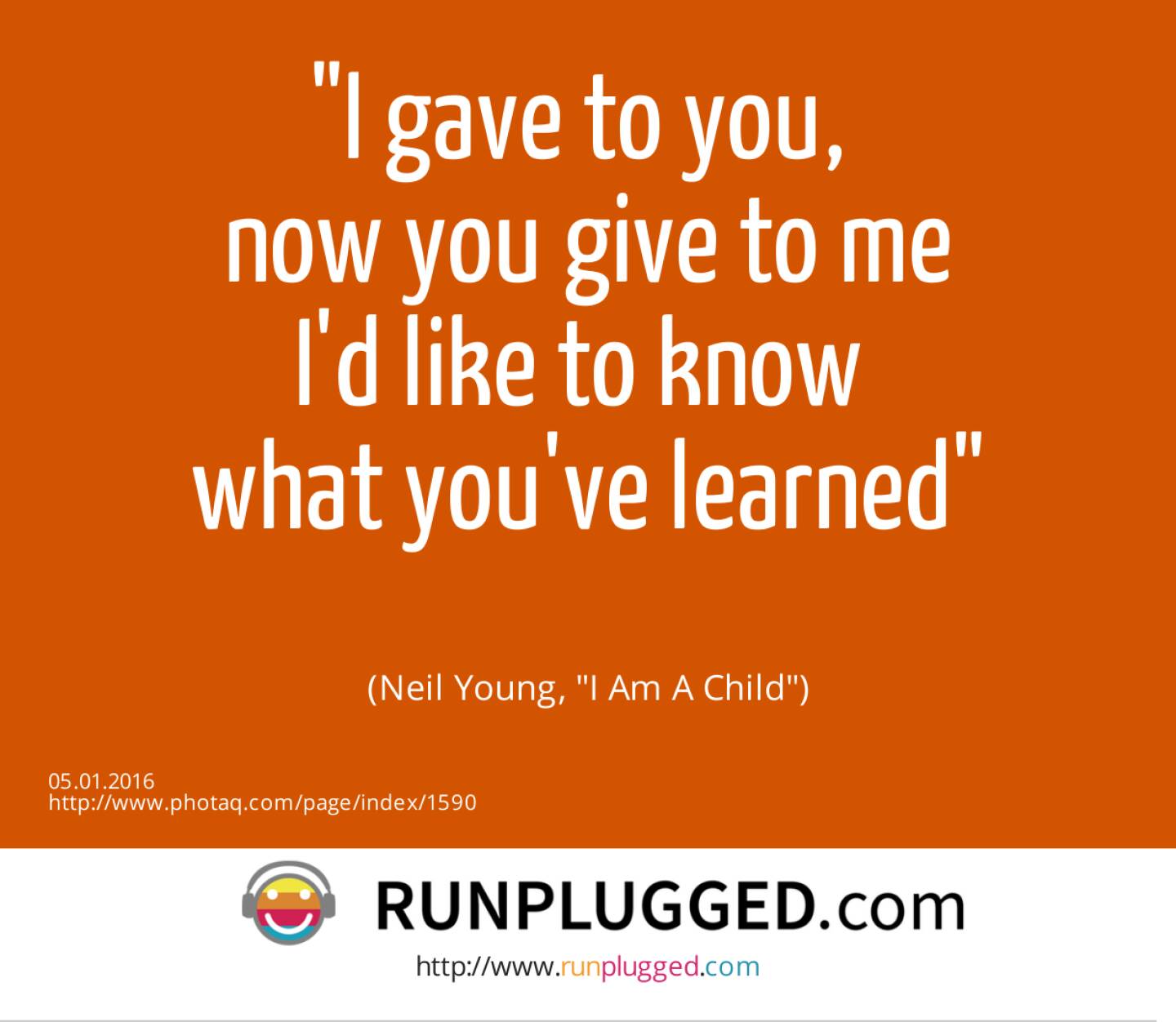 5.1. I gave to you, <br>now you give to me<br>I'd like to know <br>what you've learned<br><br> (Neil Young, I Am A Child) 