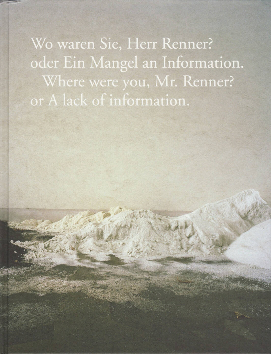 Volker Renner - Wo waren Sie, Herr Renner? oder ein Mangel an Information., Textem Verlag 2015, Cover -  http://josefchladek.com/book/volker_renner_-_wo_waren_sie_herr_renner_oder_ein_mangel_an_information