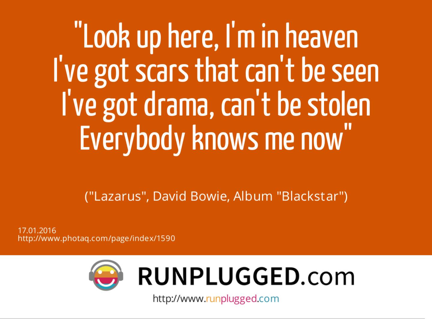 16.1. Look up here, I'm in heaven<br>I've got scars that can't be seen<br>I've got drama, can't be stolen<br>Everybody knows me now<br><br> (Lazarus, David Bowie, Album Blackstar)