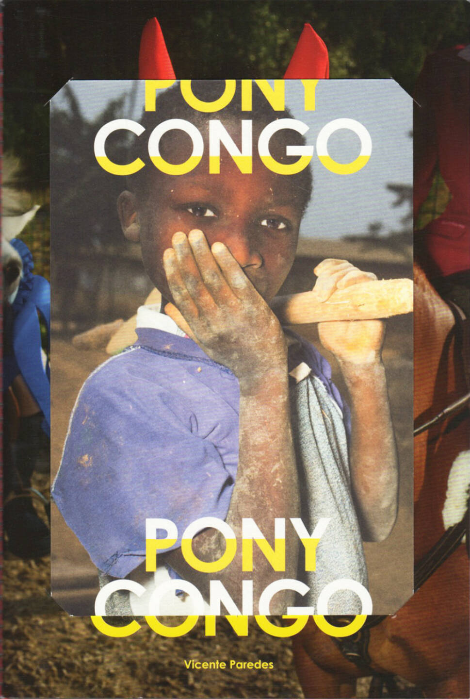 Vicente Paredes - Pony Congo, This Book Is True 2015, Cover - http://www.josefchladek.com/book/vicente_paredes_-_pony_congo