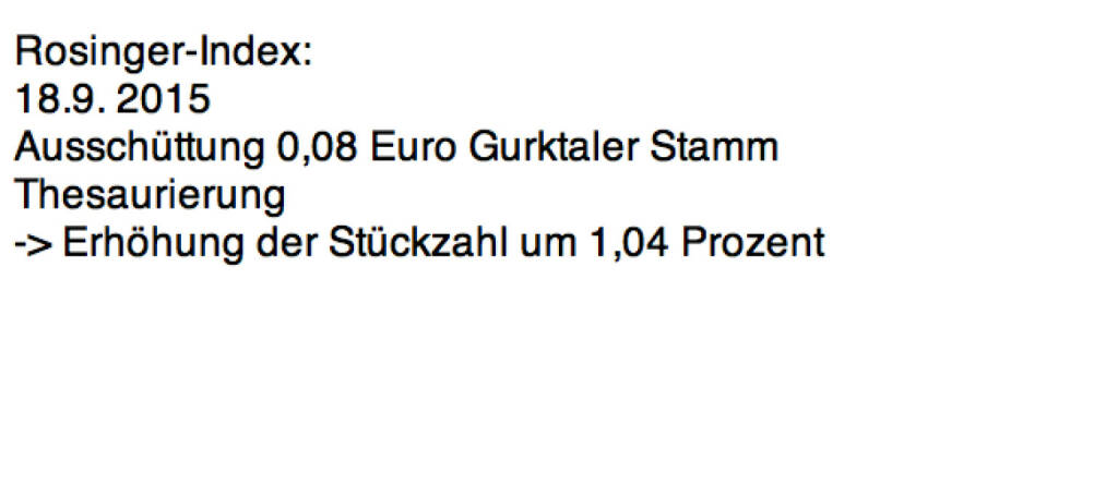 Indexevent Rosinger-Index 3: Gurktaler Stamm laut http://www.wienerborse.at/investors/news/boerse_news/dividendenzahlung-gurktaler-2014-2015.html (23.01.2016) 