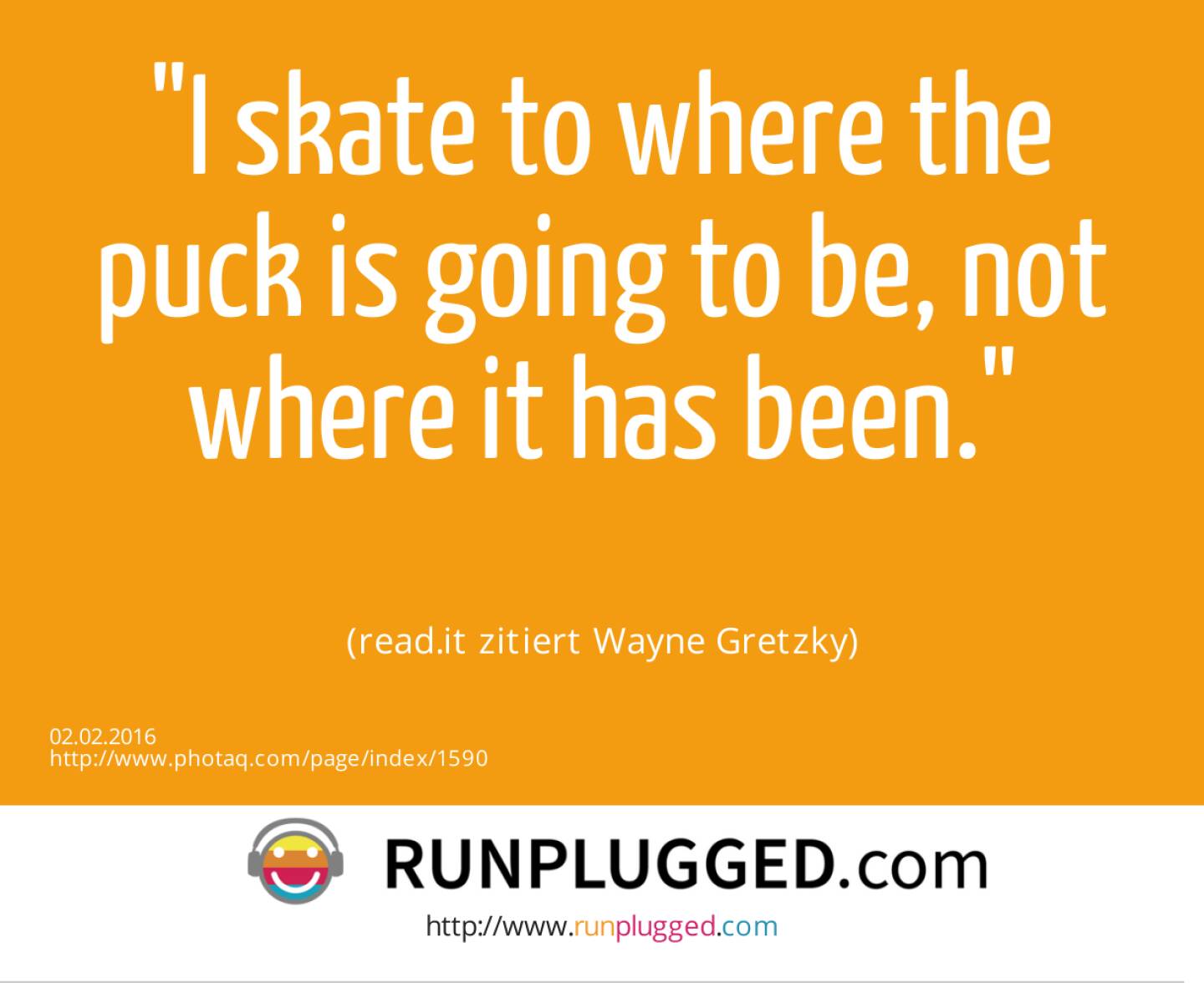 I skate to where the puck is going to be, not where it has been.<br><br> (read.it zitiert Wayne Gretzky)