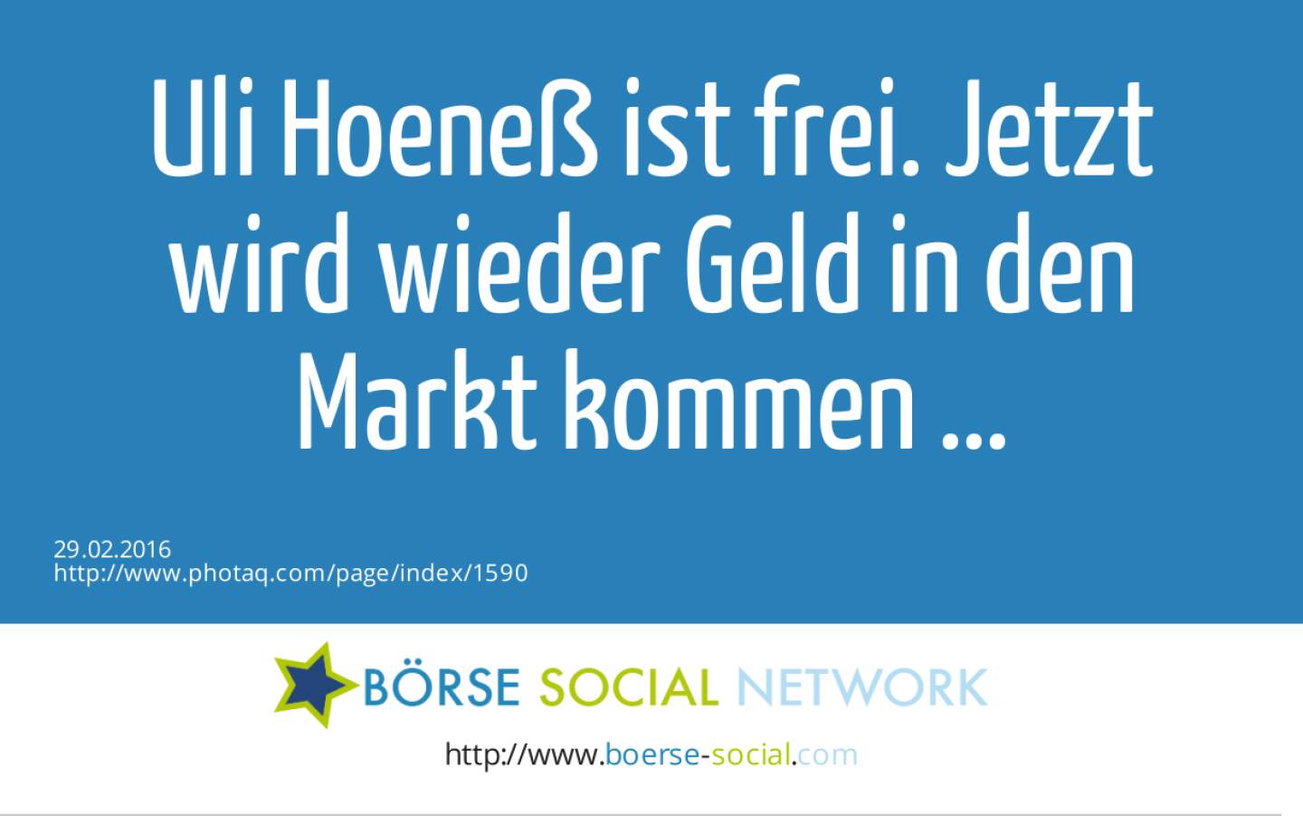 Uli Hoeneß ist frei. Jetzt wird wieder Geld in den Markt kommen ... 