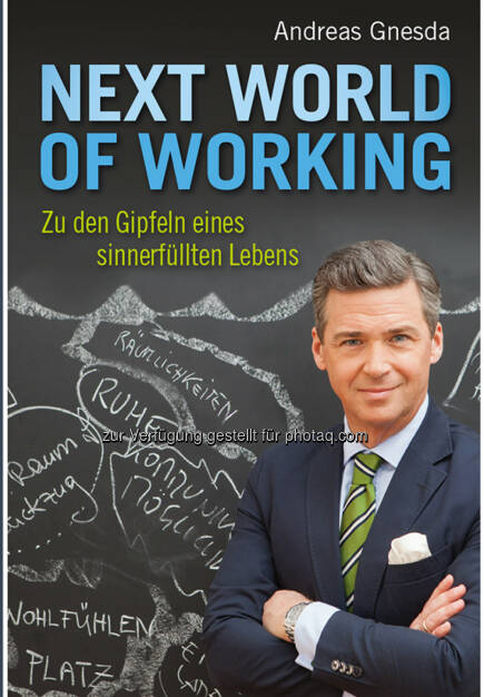 Buchcover Andreas Gnesda - Next World of Working : Zu den Gipfeln eines sinnerfüllten Lebens : Fotocredit: Teamgnesda/Schramm (19.04.2016) 
