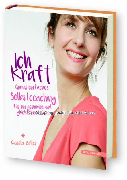 Daniela Zeller (Autorin) – Buchcover „Ich-Kraft“ : Leichter durchs Leben mit Ich-Kraft : Fotocredit: echomedia (02.05.2016) 