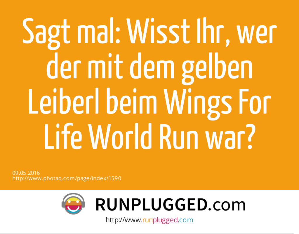 Sagt mal: Wisst Ihr, wer der mit dem gelben Leiberl beim Wings For Life World Run war?  (09.05.2016) 