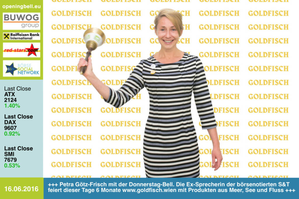 #openingbell am 16.6: Petra Götz-Frisch mit der Opening Bell für Donnerstag. Die Ex-Sprecherin der börsenotierten S&T feiert dieser Tage 6 Monate http.//www.goldfisch.wien mit Produkten aus Meer, See und Fluss (16.06.2016) 