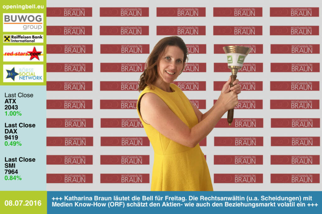 #openingbell am 8.7.: Katharina Braun läutet die Opening Bell für Freitag. Die Rechtsanwältin (u.a. Scheidungen) mit Medien Know-How (ORF, DiePresse) schätzt den Aktien- wie auch den Beziehungsmarkt volatil ein http://www.rechtsanwaeltin-braun.at http://www.openingbell.eu (08.07.2016) 