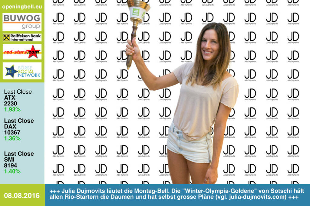 #openingbell am 8.8.: Julia Dujmovits läutet die Opening Bell für Montag. Die Winter-Olympia-Goldene von Sotschi hält allen Rio-Startern die Daumen und hat selbst grosse Pläne , vgl. http://www.julia-dujmovits.com http://www.openingbell.eu (08.08.2016) 