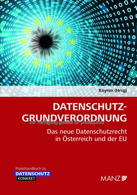 Handbuch Datenschutz-Grundverordnung : Datenschutzrechtsexperte Rainer Knyrim ist Herausgeber dieses Praxishandbuches : Fotocredit: Manz'sche Verlags- und Universitätsbuchhandlung GmbH (08.08.2016) 