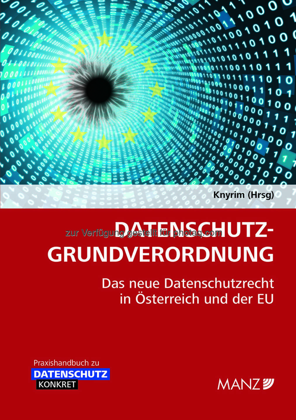 Handbuch Datenschutz-Grundverordnung : Datenschutzrechtsexperte Rainer Knyrim ist Herausgeber dieses Praxishandbuches : Fotocredit: Manz'sche Verlags- und Universitätsbuchhandlung GmbH
