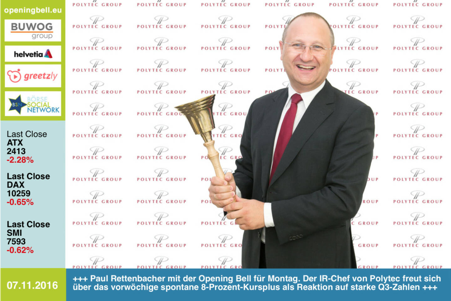 #openingbell am 7.11.: Paul Rettenbacher mit der Opening Bell für Montag. Der IR-Chef von Polytec freut sich über das vorwöchige spontane 8-Prozent-Kursplus der Aktie als Reaktion auf starke Q3-Zahlen http://www.polytec-group.com/de/Home http://www.openingbell.eu