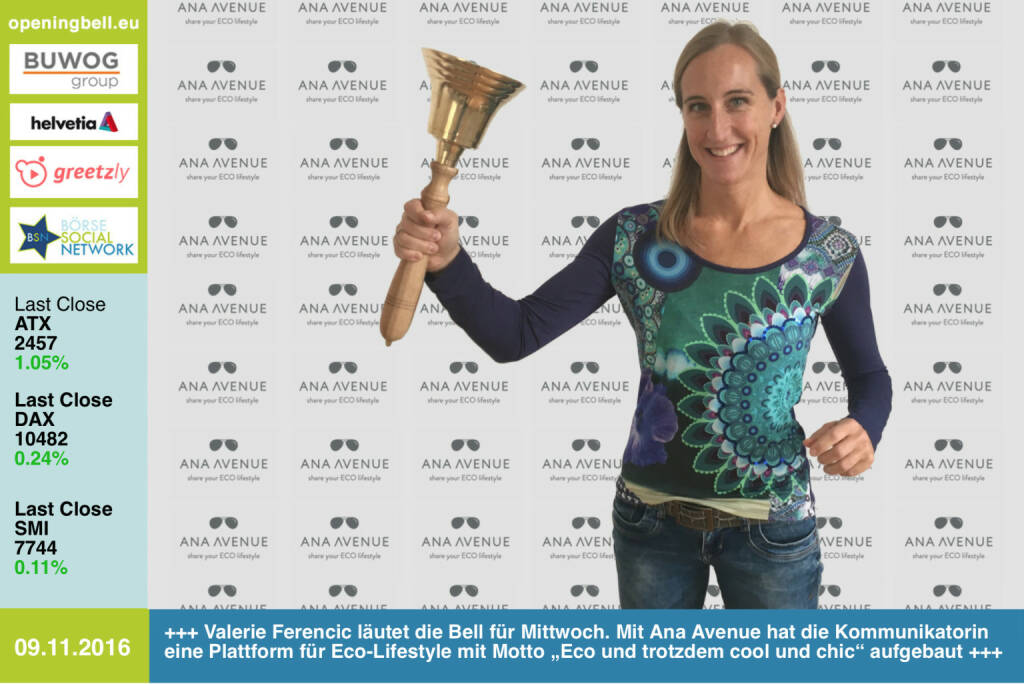 #openingbell am 9.11.: Valerie Ferencic läutet die Opening Bell für Mittwoch. Mit Ana Avenue hat die Kommunikatorin eine Inspirations-Plattform für Eco-Lifestyle mit dem Motto „Eco und trotzdem cool und chic“ aufgebaut  http://www.anaavenue.com http://www.openingbell.eu (09.11.2016) 