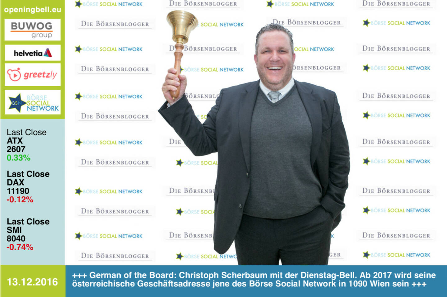 #openingbell am 13.12.: German of the Board: Christoph Scherbaum mit der Opening Bell für Dienstag. Ab 2017 wird die österreichische Geschäfts- und Redaktionsadresse jene des Börse Social Network in 1090 Wien sein http://dieboersenblogger.de http://www.boerse-social.com  https://www.facebook.com/groups/GeldanlageNetwork/ 