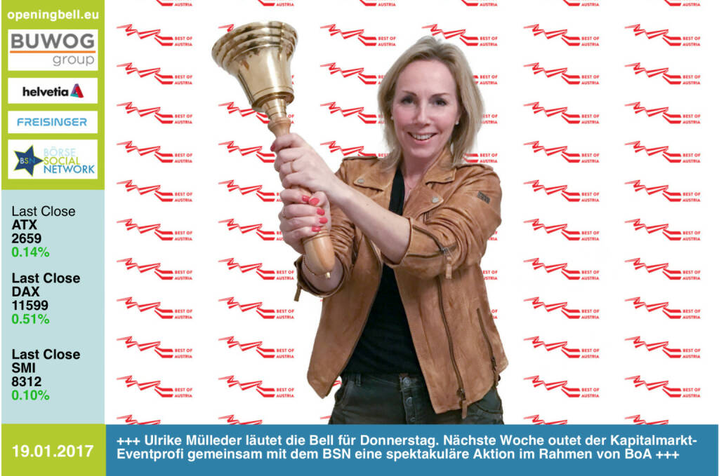 #openingbell am 19.1.: Ulrike Mülleder läutet die Bell für Donnerstag. Nächste Woche outet der Kapitalmarkt-Eventprofi gemeinsam mit dem BSN eine spektakuläre Aktion im Rahmen von BoA  http://www.bestofaustria.online http://www.boersenradio.at (19.01.2017) 