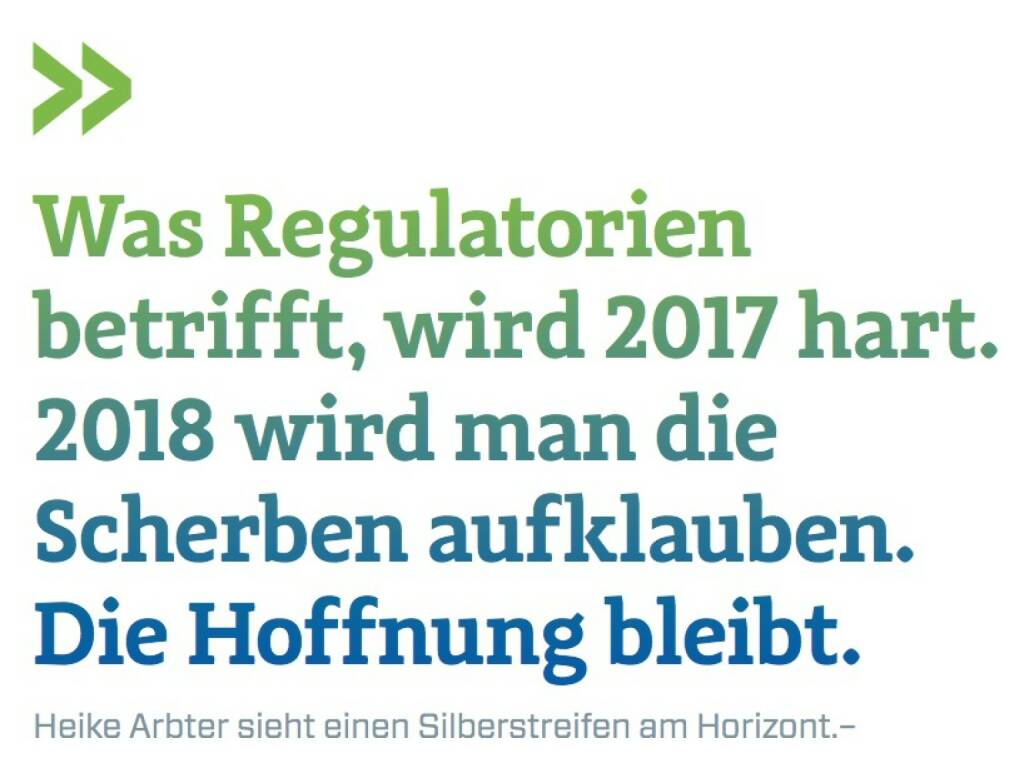 Was Regulatorien betrifft, wird 2017 hart. 2018 wird man die Scherben aufklauben.Die Hoffnung bleibt.
Heike Arbter sieht einen Silberstreifen am Horizont., © photaq.com/Börse Social Magazine (25.02.2017) 