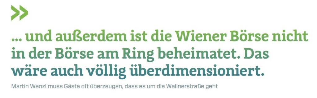 ... und außerdem ist die Wiener Börse nicht in der Börse am Ring beheimatet. Das wäre auch völlig überdimensioniert.
Martin Wenzl muss Gäste oft überzeugen, dass es um die Wallnerstraße geht., © photaq.com/Börse Social Magazine (25.02.2017) 