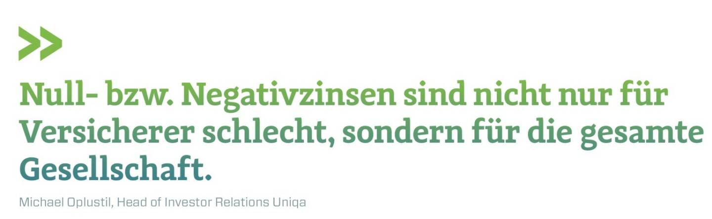 Null- bzw. Negativzinsen sind nicht nur für Versicherer schlecht, sondern für die gesamte Gesellschaft. Michael Oplustil, Head of Investor Relations Uniqa