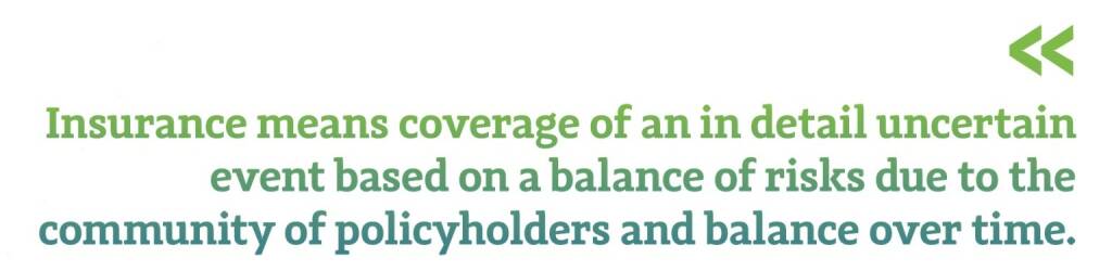 Insurance means coverage of an in detail uncertain event based on a balance of risks due to the community of policyholders and balance over time. Michael Oplustil, Head of Investor Relations Uniqa, © photaq.com/Börse Social Magazine (12.03.2017) 