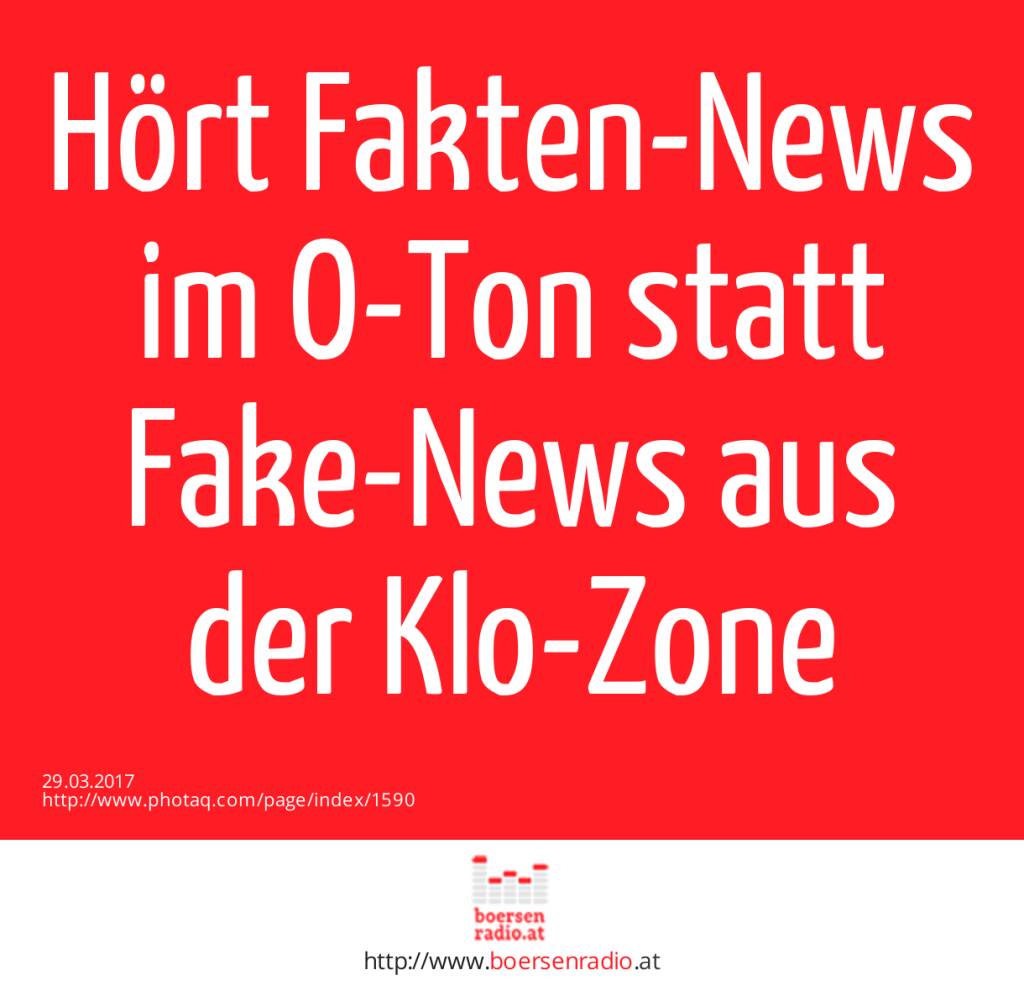 Hört Fakten-News im O-Ton statt Fake-News aus der Klo-Zone  (29.03.2017) 