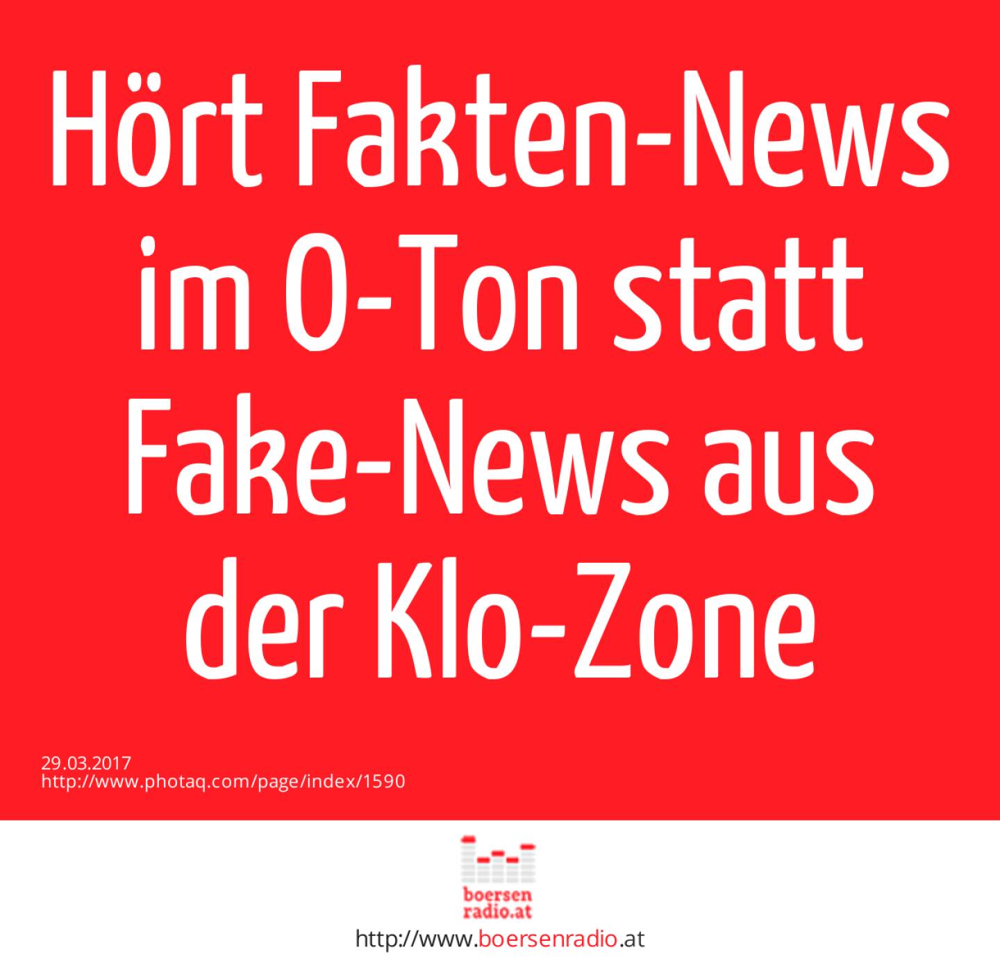 Hört Fakten-News im O-Ton statt Fake-News aus der Klo-Zone 