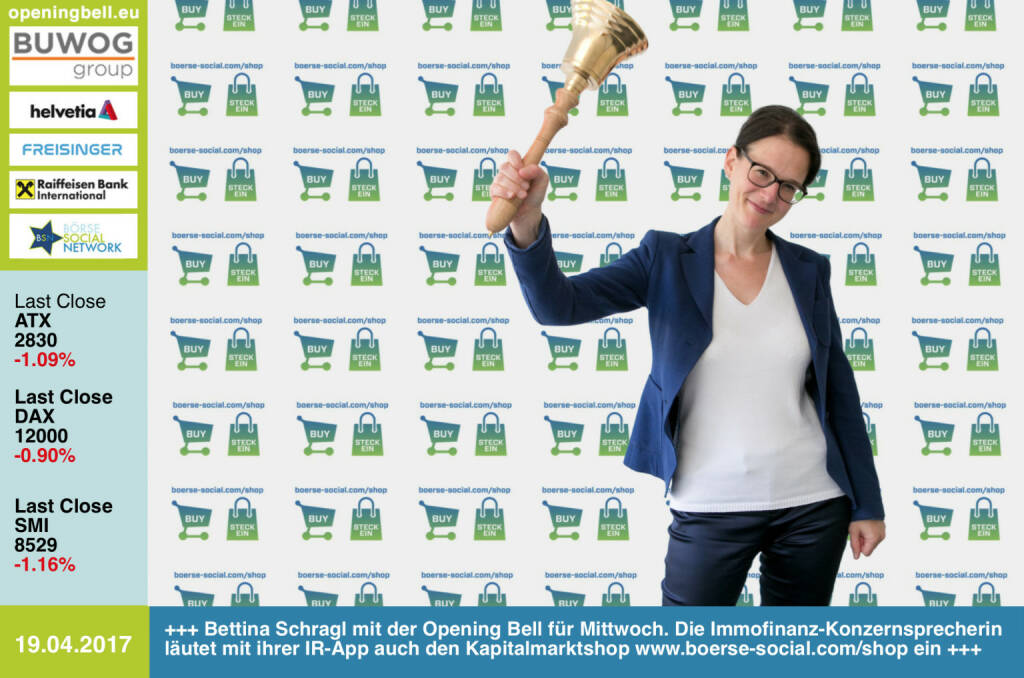 #openingbell am 19.4.: Bettina Schragl mit der Opening Bell für Mittwoch. Die Immofinanz-Konzernsprecherin läutet mit ihrer IR-App auch den Kapitalmarktshop http://www.boerse-social.com/shop ein http://www.immofinanz.com https://www.facebook.com/groups/GeldanlageNetwork/  (19.04.2017) 