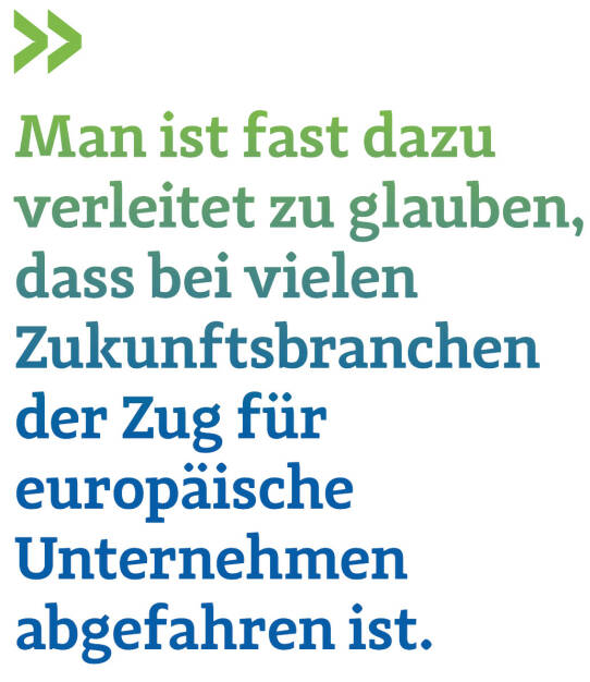 Man ist fast dazu verleitet zu glauben, dass bei vielen Zukunftsbranchen der Zug für europäische Unternehmen abgefahren ist. (Thomas Gindele, Hauptgeschäftsführer der Deutschen Handelskammer in Österreich) (12.06.2017) 