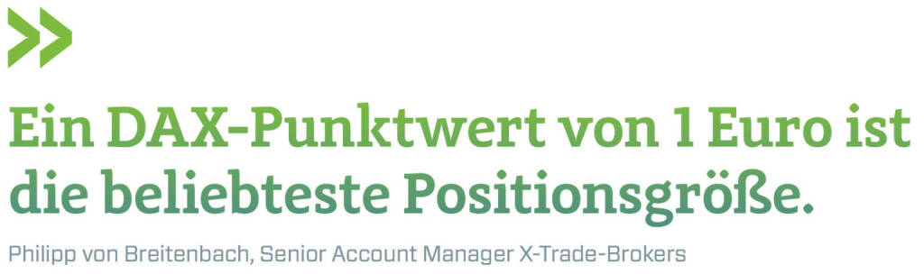 Ein DAX-Punktwert von 1 Euro ist die beliebteste Positionsgröße. (Philipp von Breitenbach, Senior Account Manager X-Trade-Brokers) (12.06.2017) 