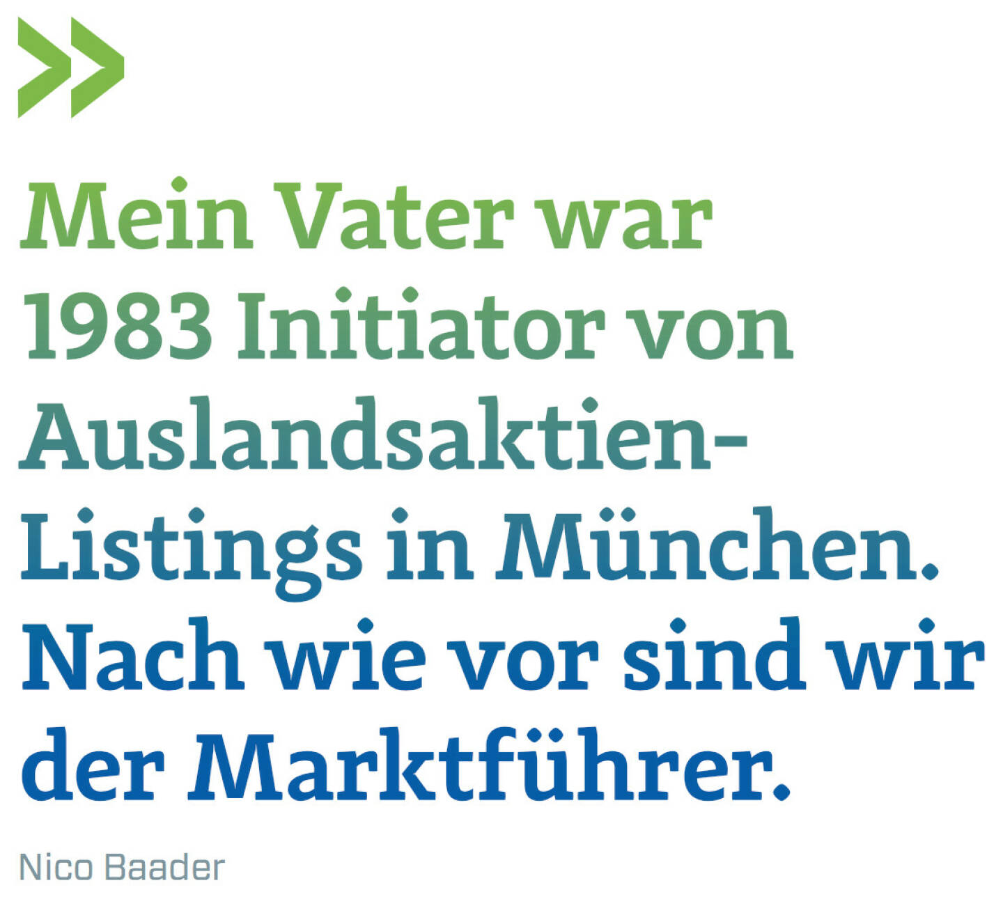 Mein Vater war 1983 Initiator von Auslandsaktien-Listings in München. Nach wie vor sind wir der Marktführer. (Nico Baader, Baader Bank)