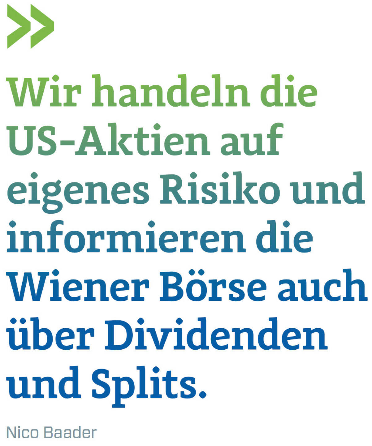 Wir handeln die US-Aktien auf eigenes Risiko und informieren die Wiener Börse auch über Dividenden und Splits. (Nico Baader, Baader Bank)