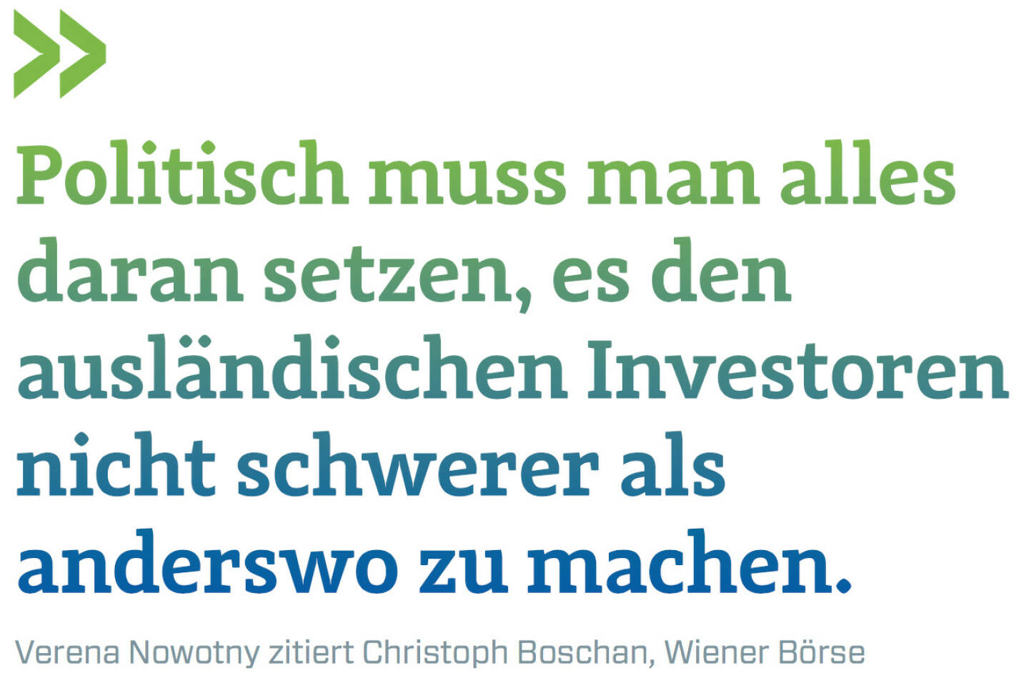 Politisch muss man alles daran setzen, es den ausländischen Investoren nicht schwerer als anderswo zu machen. (Verena Nowotny zitiert Christoph Boschan, Wiener Börse)