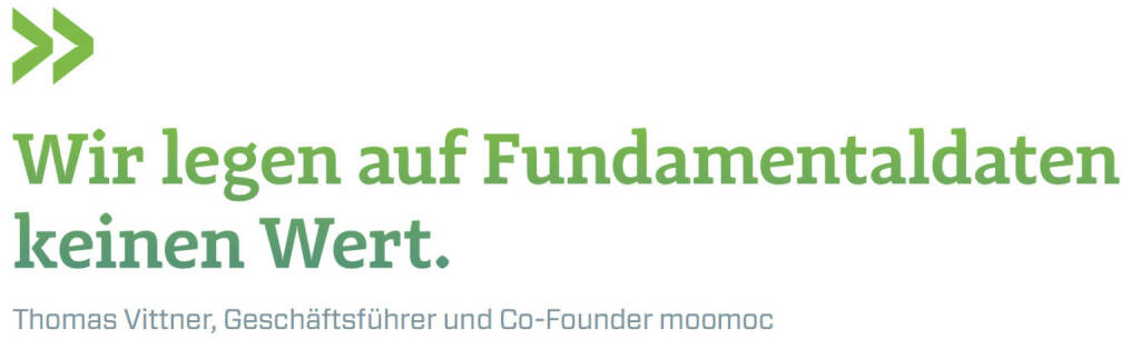 Wir legen auf Fundamentaldaten keinen Wert. (Thomas Vittner, Geschäftsführer und Co-Founder moomoc) (12.06.2017)