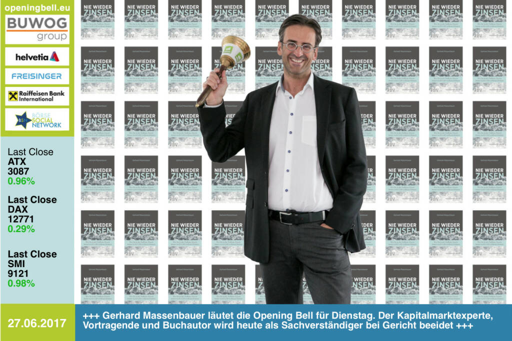 #openingbell am 27.6.:  Gerhard Massenbauer läutet die Opening Bell für Dienstag. Der Kapitalmarktexperte, Vortragende und Buchautor wird heute als Sachverständiger bei Gericht beeidet www.censeo.at https://www.amazon.de/Nie-wieder-Zinsen-Nullzins-Eiszeit-verdienen/dp/3959720548 https://www.facebook.com/groups/GeldanlageNetwork/ #goboersewien (27.06.2017)