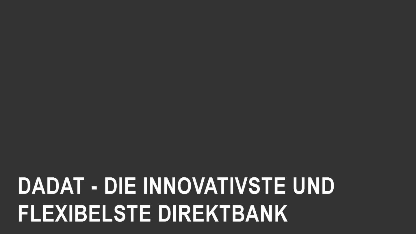 Präsentation dad.at - Die innovativste und flexibelste Direktbank