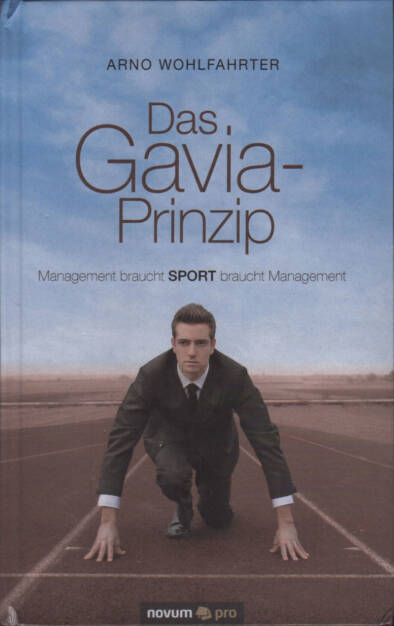 Arno Wohlfahrter - Das Gavia-Prinzip - http://boerse-social.com/financebooks/show/arno_wohlfahrter_-_das_gavia-prinzip_management_braucht_sport_braucht_management (14.08.2017) 