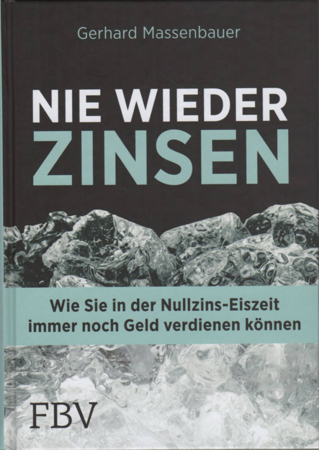 Gerhard Massenbauer - Nie wieder Zinsen - http://boerse-social.com/financebooks/show/gerhard_massenbauer_-_nie_wieder_zinsen_wie_sie_in_der_nullzins-eiszeit_immer_noch_geld_verdienen_konnen