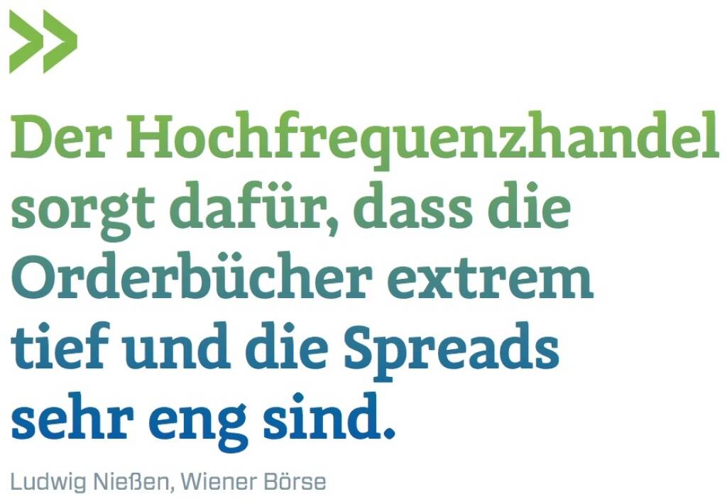 Der Hochfrequenzhandel sorgt dafür, dass die Orderbücher extrem tief und die Spreads sehr eng sind. - Ludwig Nießen, Wiener Börse  (12.09.2017) 