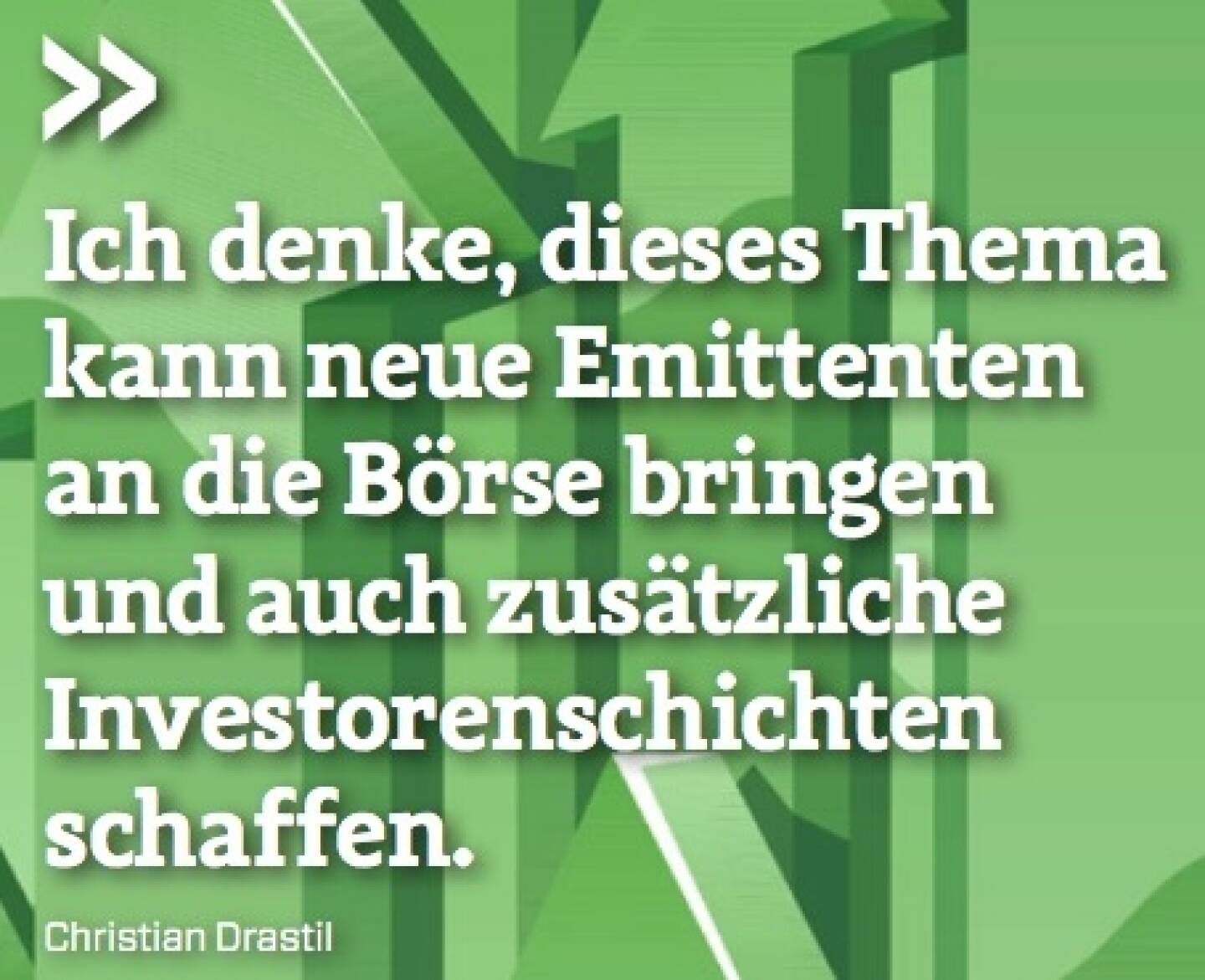 Ich denke, dieses Thema kann neue Emittenten an die Börse bringen und auch zusätzliche Investorenschichten
schaffen. - Christian Drastil (Herausgeber Börse Social Magazine)