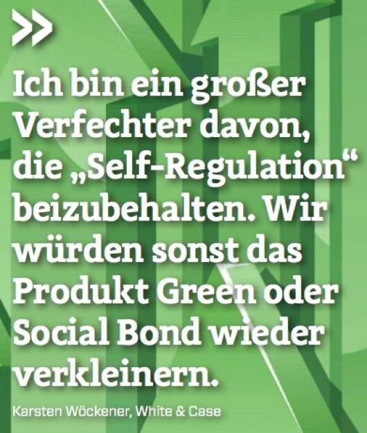 Ich bin ein großer Verfechter davon, die „Self-Regulation“ beizubehalten. Wir würden sonst das Produkt Green oder Social Bond wieder verkleinern. - Karsten Wöckener (White & Case) (10.10.2017) 