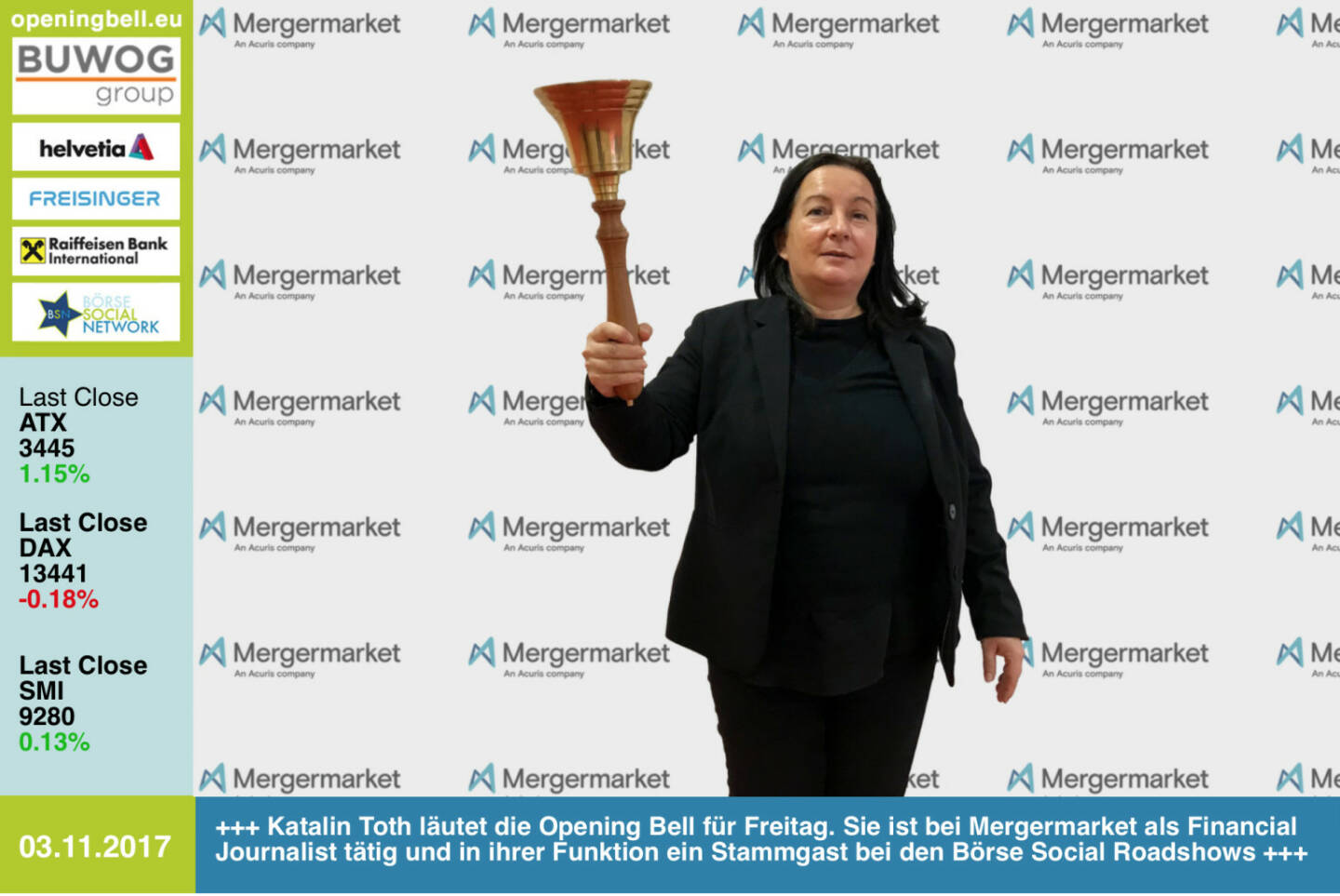 #openingbell am 3.11:  Katalin Toth läutet die Opening Bell für Freitag. Sie ist bei Mergermarket als Financial Journalist tätig und in ihrer Funktion ein Stammgast bei den Börse Social Roadshows, die nächste gibt es am 7.11. bei der Sberbank Europe in Wien http://www.boerse-social.com/roadshow http://www.mergermarket.com/info/  http://www.boerse-social.com/goboersewien , https://www.facebook.com/groups/GeldanlageNetwork/ 