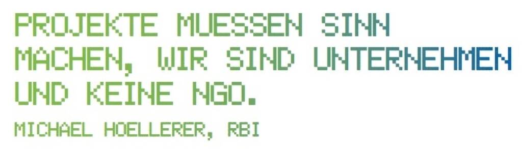 Projekte muessen Sinn machen, wir sind Unternehmen und keine NGO. - Michael Hoellerer, RBI (10.11.2017) 