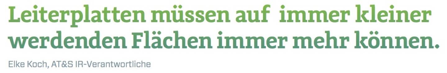 Leiterplatten müssen auf immer kleiner werdenden Flächen immer mehr können. - Elke Koch, AT&S IR-Verantwortliche