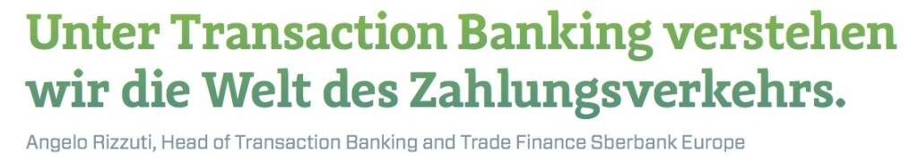 Unter Transaction Banking verstehen wir die Welt des Zahlungsverkehrs. - Angelo Rizzuti, Head of Transaction Banking and Trade Finance Sberbank Europe (10.11.2017) 