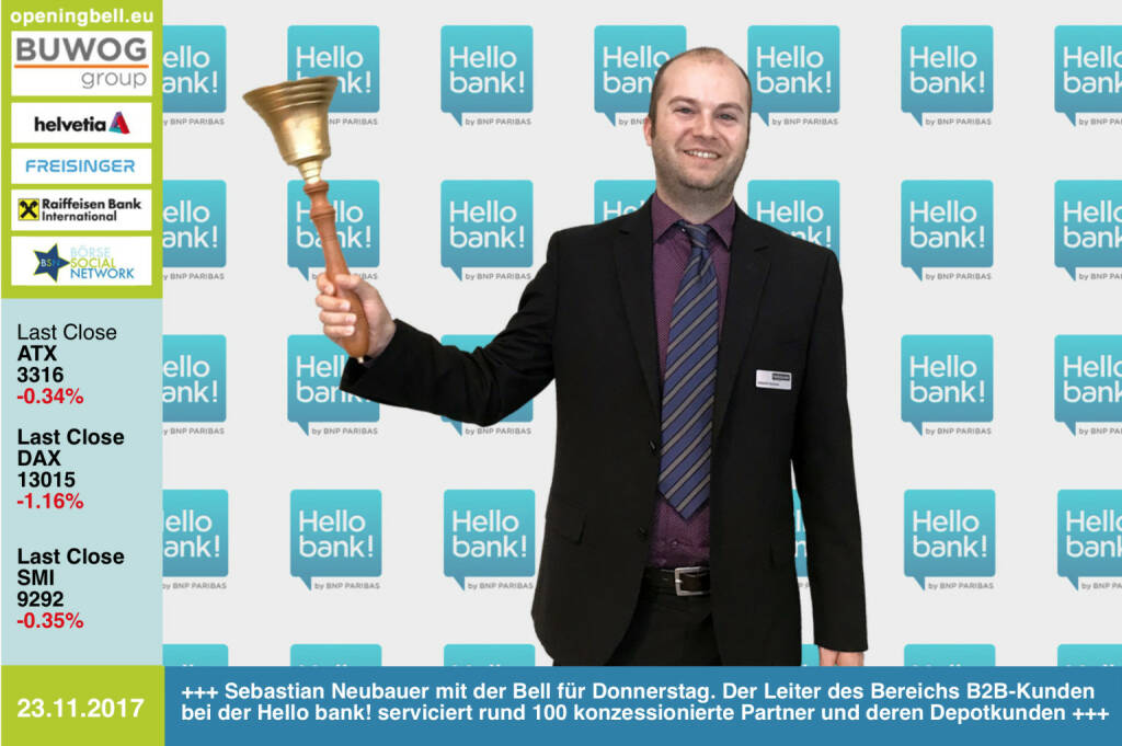 #openingbell am 23.11.: Sebastian Neubauer läutet die Opening Bell für Donnerstag. Der Leiter des Bereichs B2B-Kunden bei der Hello bank! serviciert rund 100 konzessionierte Partner und deren Depotkunden. Die Hello bank! führt jährlich mehr als 1 Mio. Wertpapier-Transaktionen aus http://www.hellobank.at https://www.facebook.com/groups/GeldanlageNetwork/ #goboersewien #100100hello (23.11.2017) 