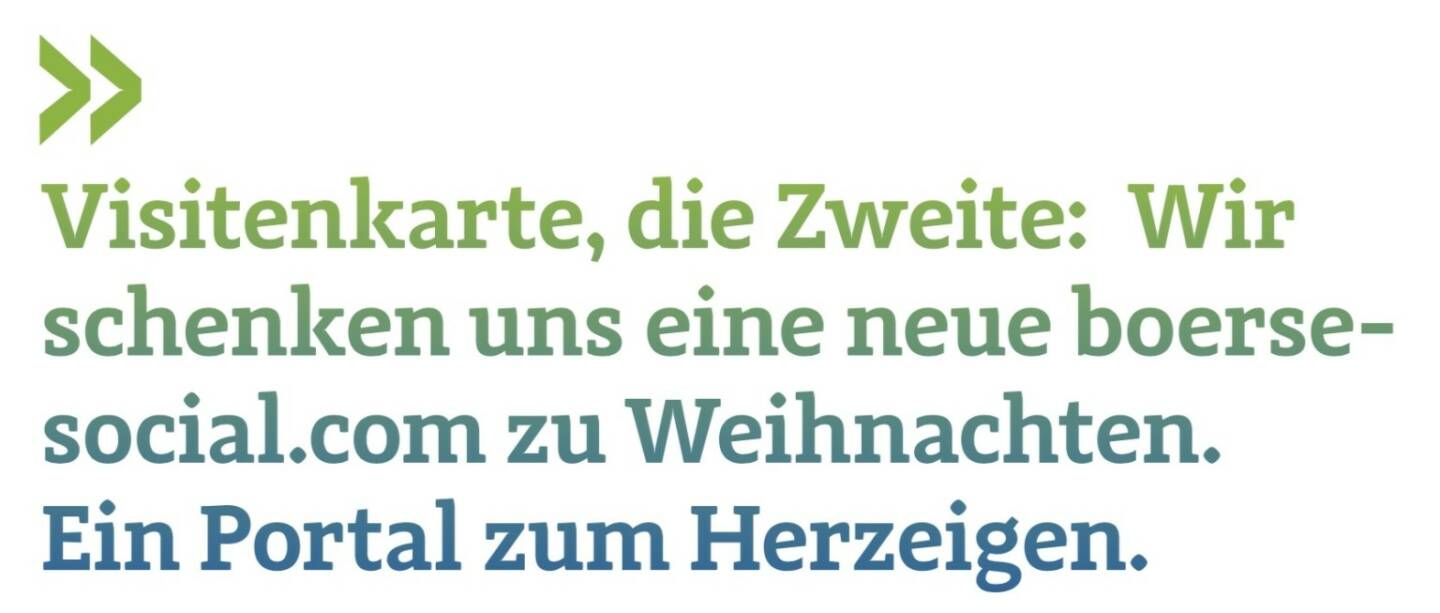 Visitenkarte, die Zweite: Wir schenken uns eine neue boerse-social.com zu Weihnachten. Ein Portal zum Herzeigen. 
Christian Drastil Herausgeber Börse Social Magazine