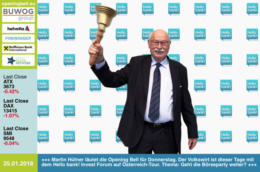 #openingbell am 25.1.: Martin Hüfner läutet die Opening Bell für Donnerstag. Der Volkswirt ist dieser Tage mit dem Hello bank! Invest Forum auf Österreich-Tour. Thema: Geht die Börseparty weiter?  http://www.hellobank.at https://www.facebook.com/groups/GeldanlageNetwork/ #goboersewien  (25.01.2018)