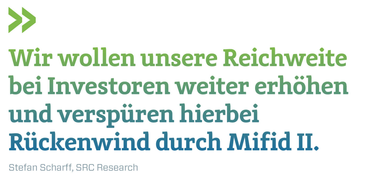 Wir wollen unsere Reichweite bei Investoren weiter erhöhen und verspüren hierbei Rückenwind durch Mifid II.
Stefan Scharff, SRC Research 