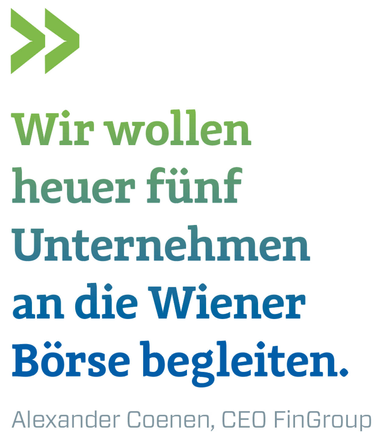 Wir wollen heuer fünf Unternehmen an die Wiener Börse begleiten. 
Alexander Coenen, CEO FinGroup