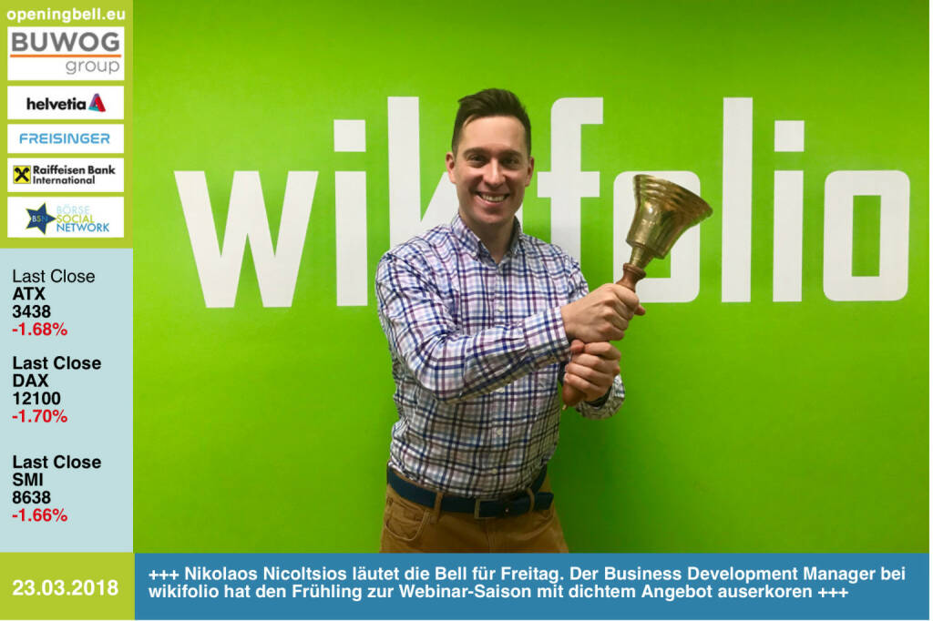 23.3.: Nikolaos Nicoltsios läutet die Opening Bell für Freitag. Der Business Development Manager bei wikifolio  hat den Frühling zur Webinar-Saison mit dichtem Angebot auserkoren http://www.wikifolio.com https://www.facebook.com/groups/GeldanlageNetwork/ #goboersewien   (23.03.2018)
